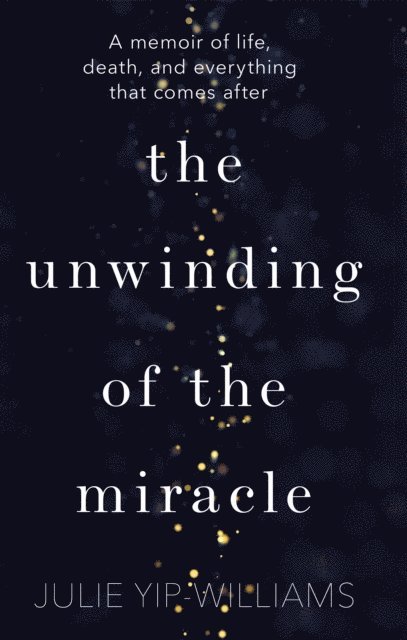 Julie Yip-Williams - Unwinding of the Miracle, E-bok