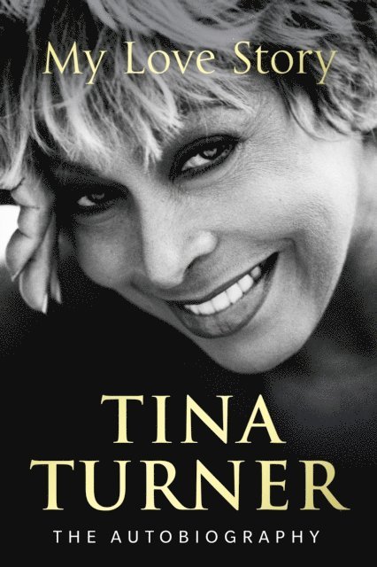 Tina Turner - Tina Turner: My Love Story (Official Autobiography), E-bok