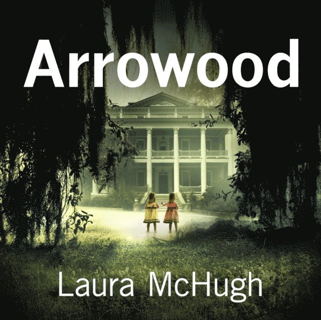 Laura McHugh - Arrowood, Ljudbok