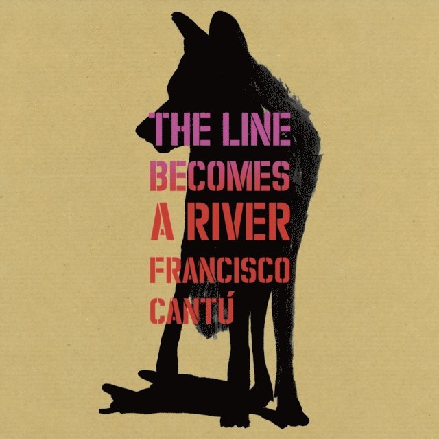 Francisco Cantu - Line Becomes A River, Ljudbok
