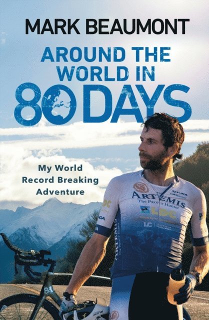 Mark Beaumont - Around the World in 80 Days, E-bok