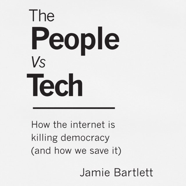 Jamie Bartlett - People Vs Tech, Ljudbok