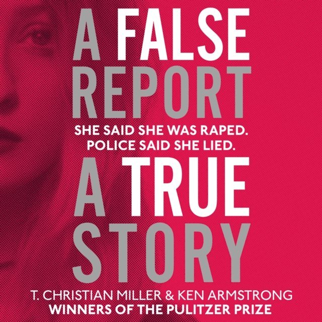 Ken Armstrong, T. Christian Miller - False Report, Ljudbok
