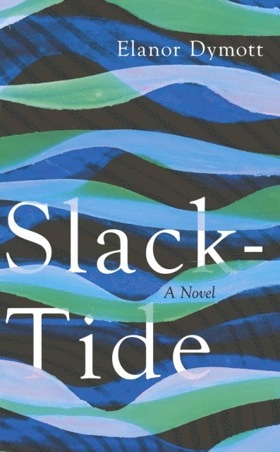 Elanor Dymott - Slack-Tide, E-bok
