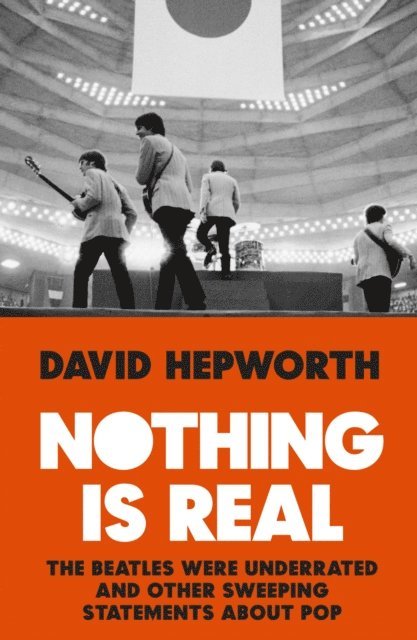 David Hepworth - Nothing is Real, E-bok