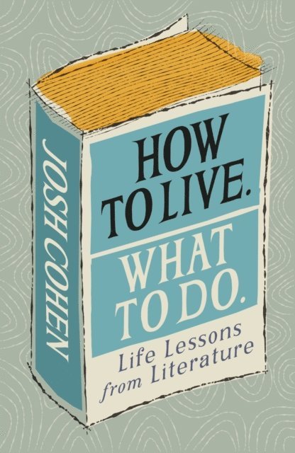 Josh Cohen - How to Live. What To Do., E-bok