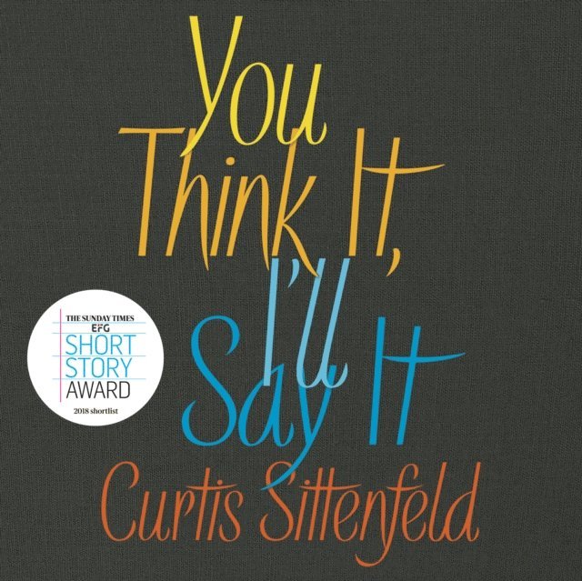 Curtis Sittenfeld - You Think It, I'll Say It, Ljudbok