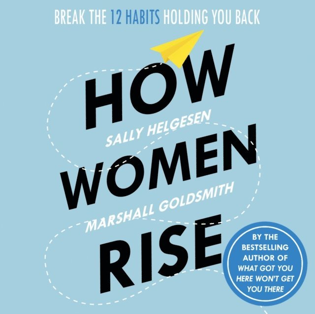 Marshall Goldsmith, Sally Helgesen - How Women Rise, Ljudbok
