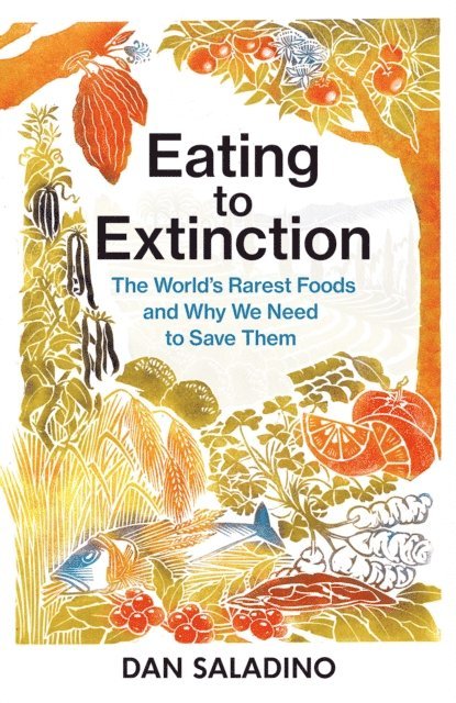 Dan Saladino - Eating to Extinction, E-bok
