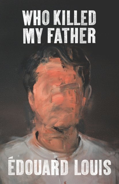 Édouard Louis - Who Killed My Father, E-bok