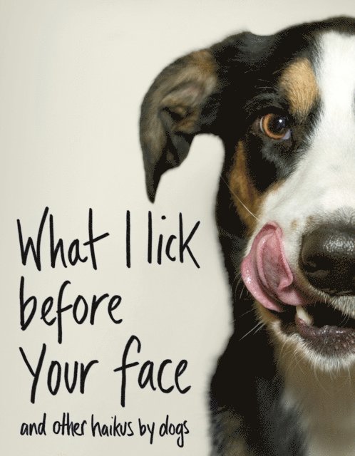 Jamie Coleman - What I Lick Before Your Face ... and Other Haikus By Dogs, E-bok