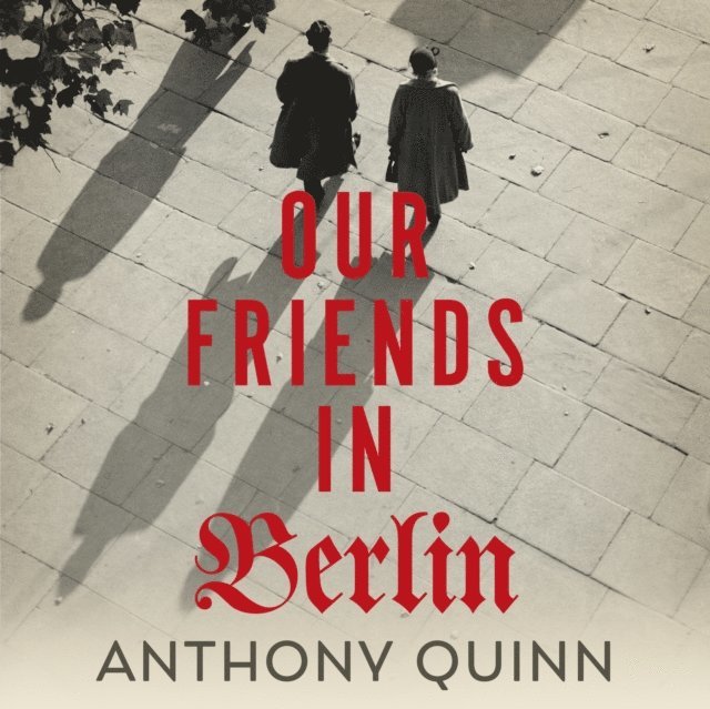 Anthony Quinn - Our Friends in Berlin, Ljudbok