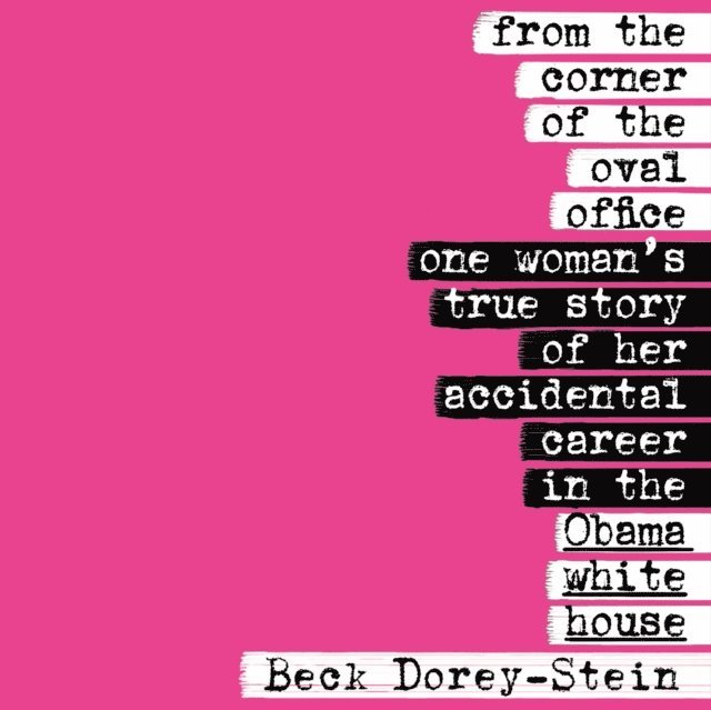 Beck Dorey-Stein - From the Corner of the Oval Office, Ljudbok