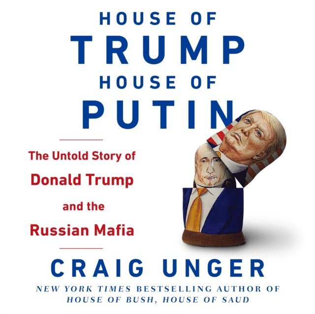 Craig Unger - House of Trump, House of Putin, Ljudbok