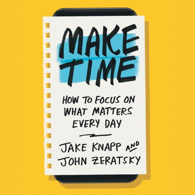 John Zeratsky, Jake Knapp - Make Time, Ljudbok
