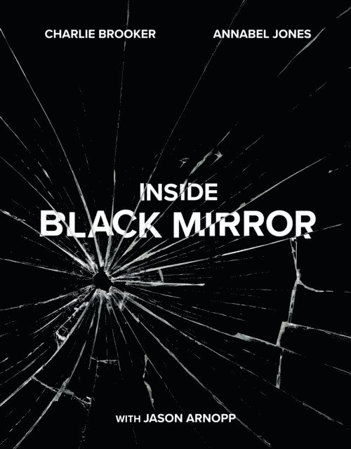 Charlie Brooker, Annabel Jones, Jason Arnopp - Inside Black Mirror, E-bok
