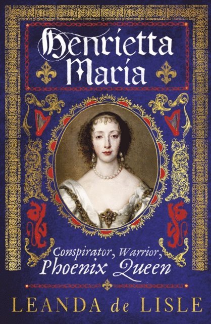Leanda de Lisle - Henrietta Maria, E-bok