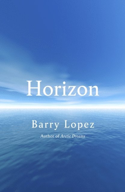 Barry Lopez - Horizon, E-bok
