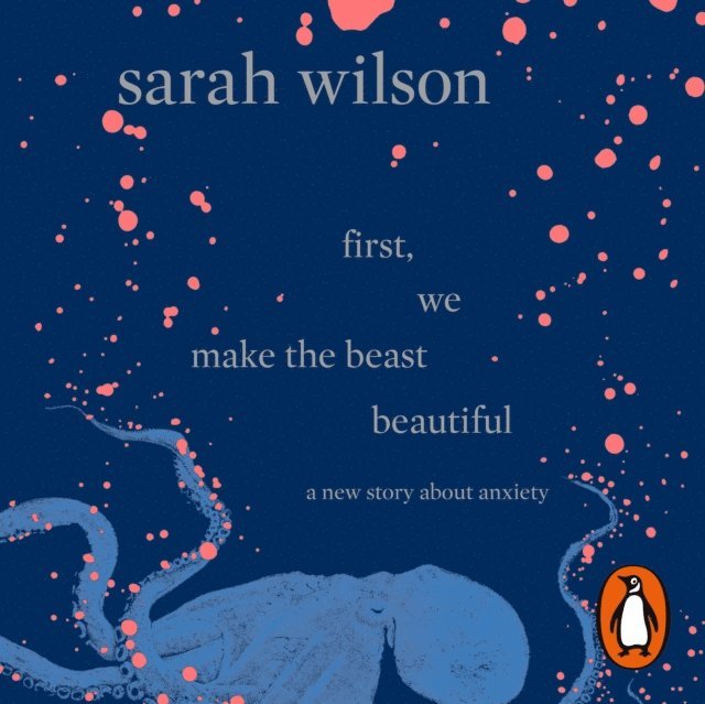 Sarah Wilson - First, We Make the Beast Beautiful, Ljudbok