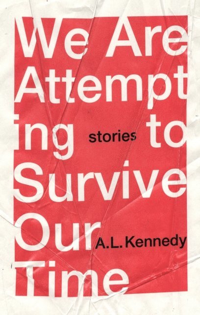 A.L. Kennedy - We Are Attempting to Survive Our Time, E-bok