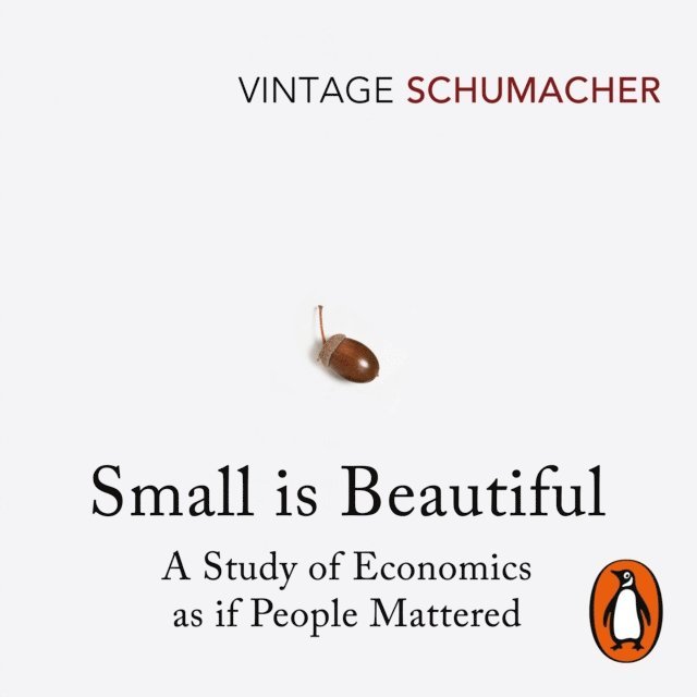 E F Schumacher - Small Is Beautiful, Ljudbok