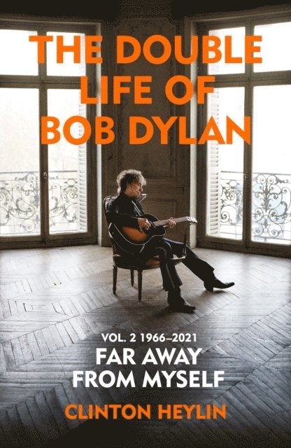 Clinton Heylin - Double Life of Bob Dylan Volume 2: 1966-2021, E-bok