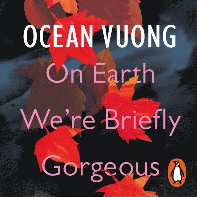 Ocean Vuong - On Earth We're Briefly Gorgeous, Ljudbok