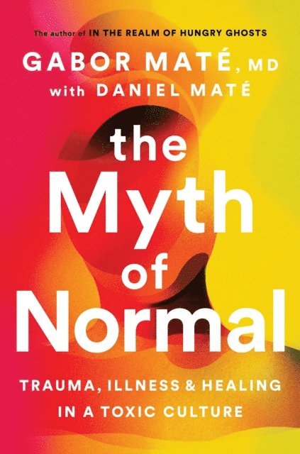 Gabor Maté, Daniel Maté - Myth of Normal, E-bok