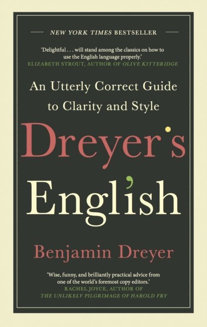Benjamin Dreyer - Dreyer’s English: An Utterly Correct Guide to Clarity and Style, E-bok