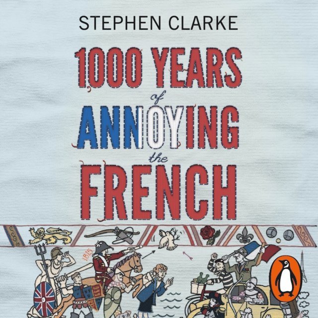 Stephen Clarke - 1000 Years of Annoying the French, Ljudbok