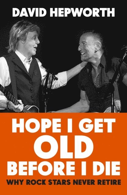 David Hepworth - Hope I Get Old Before I Die, E-bok