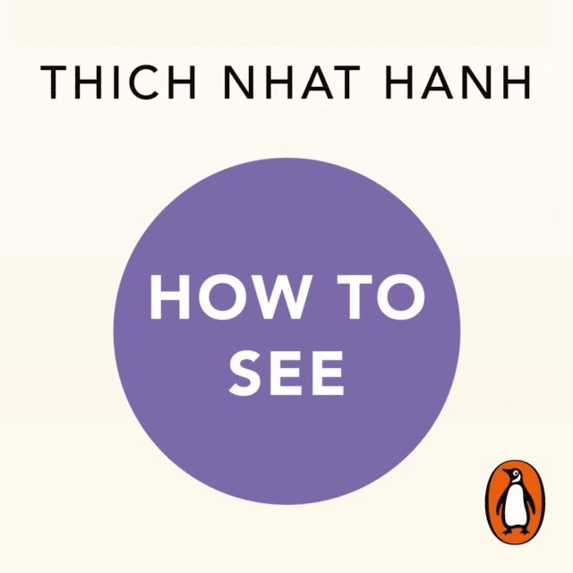 Thich Nhat Hanh - How to See, Ljudbok
