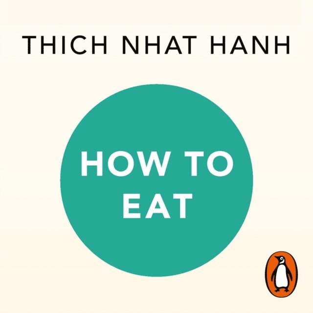Thich Nhat Hanh - How to Eat, Ljudbok