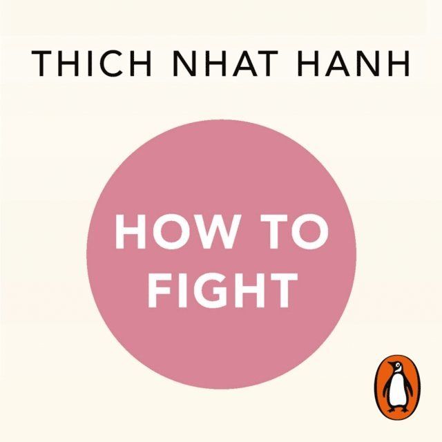 Thich Nhat Hanh - How To Fight, Ljudbok
