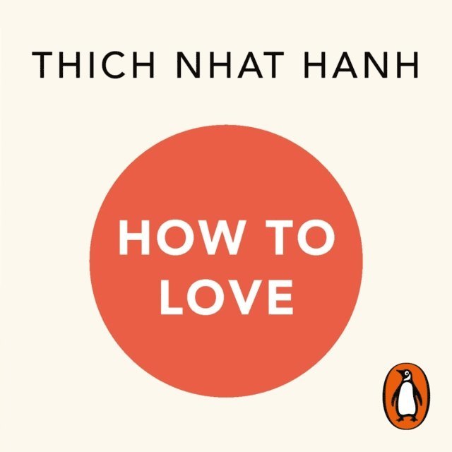 Thich Nhat Hanh - How To Love, Ljudbok