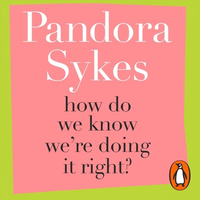 Pandora Sykes - How Do We Know We're Doing It Right?, Ljudbok