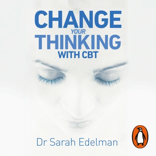 Dr Sarah Edelman - Change Your Thinking with CBT, Ljudbok