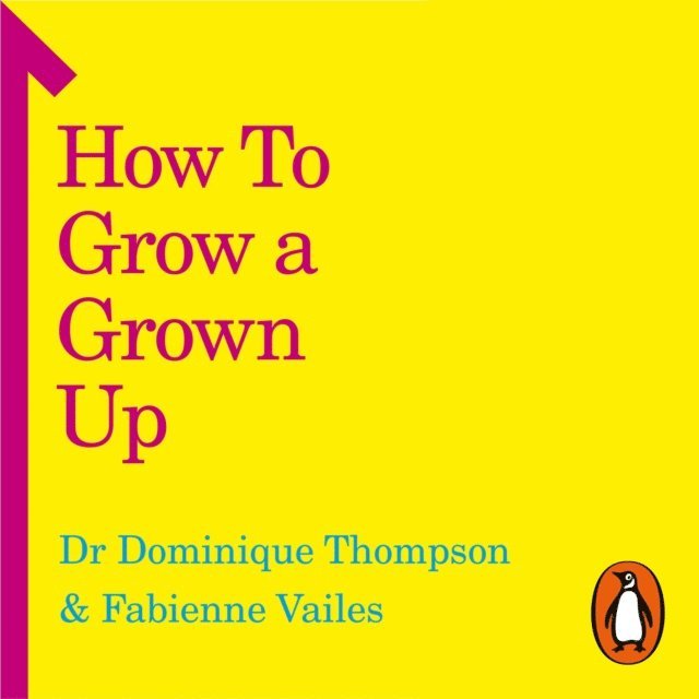 Fabienne Vailes, Dominique Thompson - How to Grow a Grown Up, Ljudbok