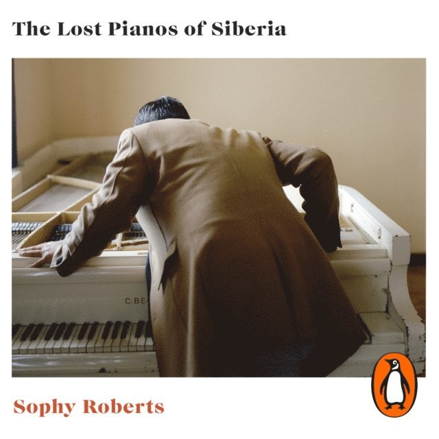 Sophy Roberts - Lost Pianos of Siberia, Ljudbok