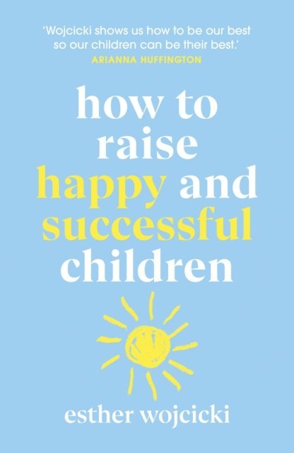 Esther Wojcicki - How to Raise Happy and Successful Children, E-bok