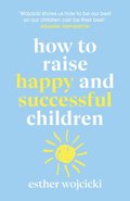 How to Raise Happy and Successful Children