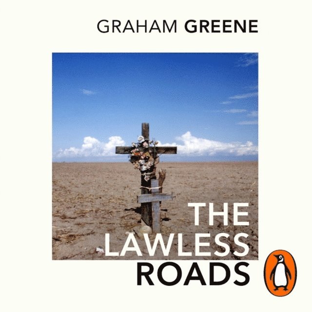 Graham Greene - Lawless Roads, Ljudbok