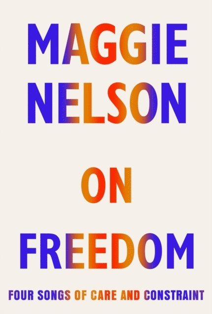 Maggie Nelson - On Freedom, E-bok