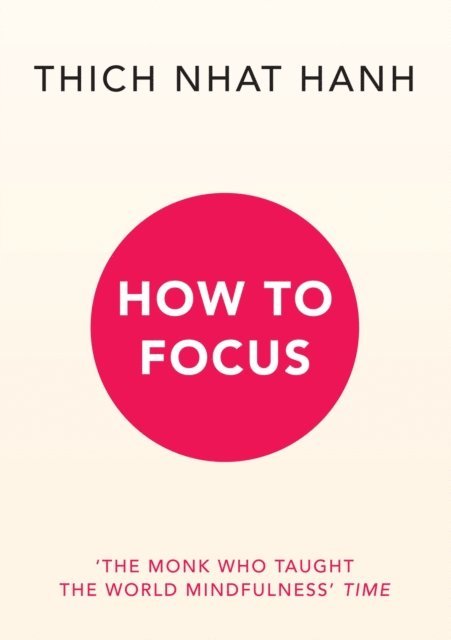 Thich Nhat Hanh - How to Focus, E-bok