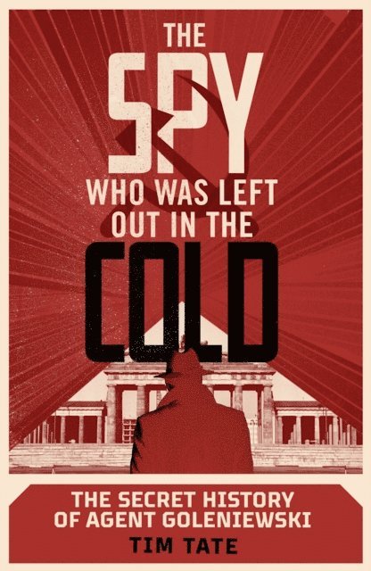 Tim Tate - Spy who was left out in the Cold, E-bok