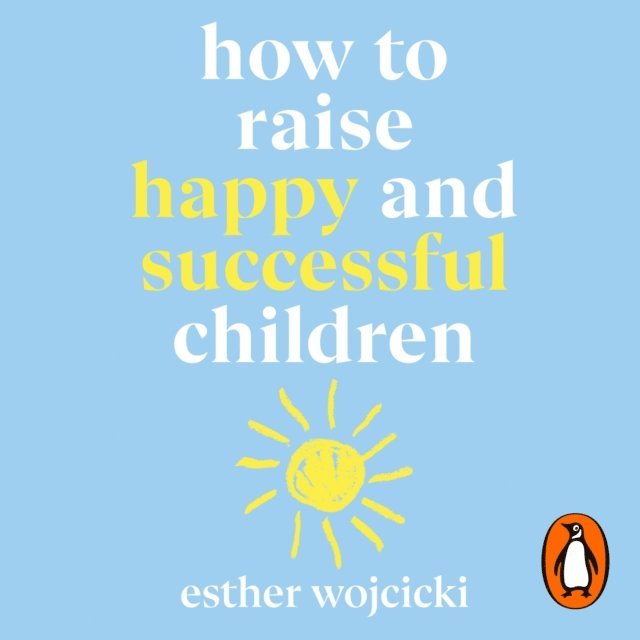 Esther Wojcicki - How to Raise Happy and Successful Children, Ljudbok