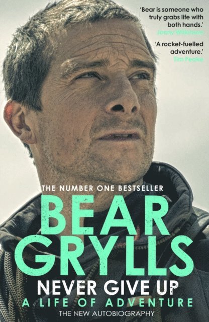 Bear Grylls - Never Give Up, E-bok
