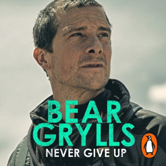 Bear Grylls - Never Give Up, Ljudbok