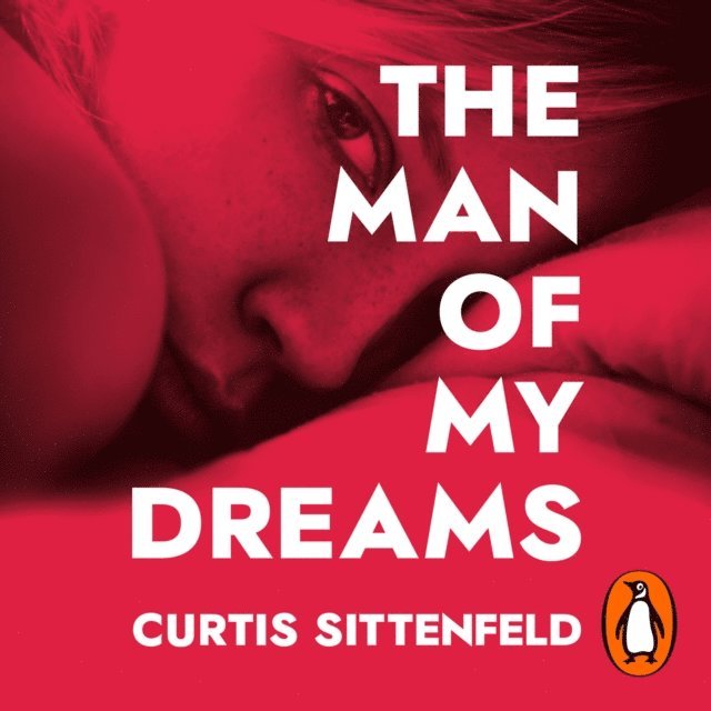 Curtis Sittenfeld - Man of My Dreams, Ljudbok