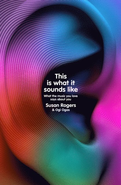 Dr. Susan Rogers, Ogi Ogas - This Is What It Sounds Like, E-bok